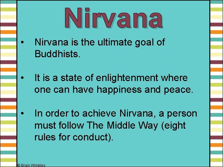 Nirvana • Nirvana is the ultimate goal of Buddhists. • It is a state
