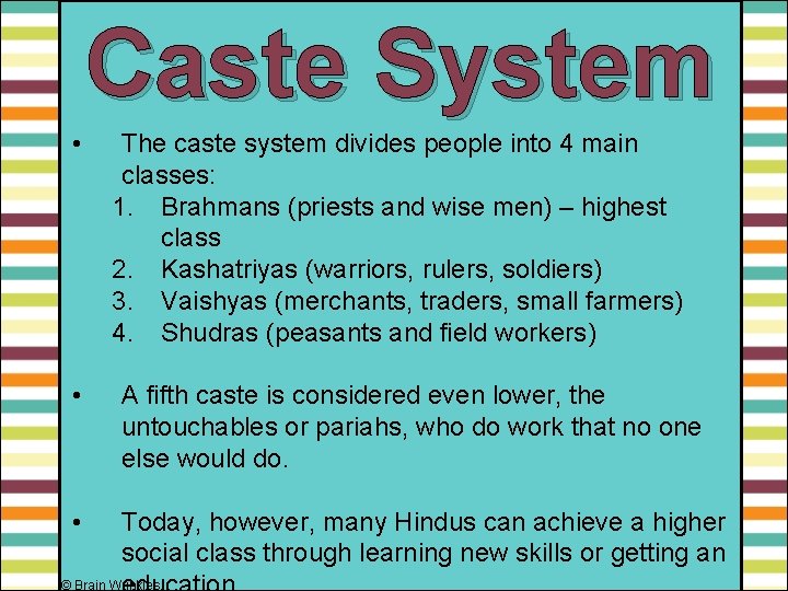 Caste System • The caste system divides people into 4 main classes: 1. Brahmans