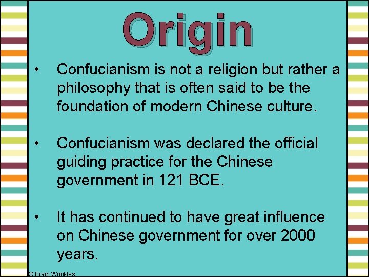 Origin • Confucianism is not a religion but rather a philosophy that is often