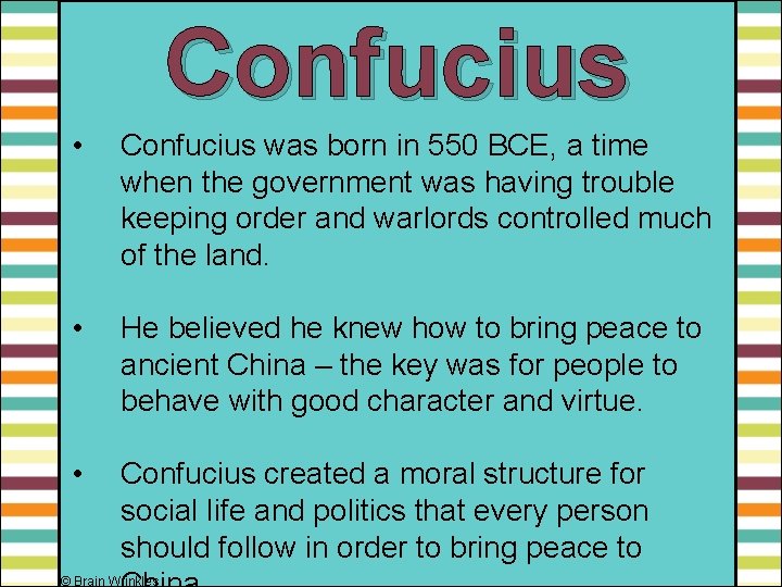 Confucius • Confucius was born in 550 BCE, a time when the government was