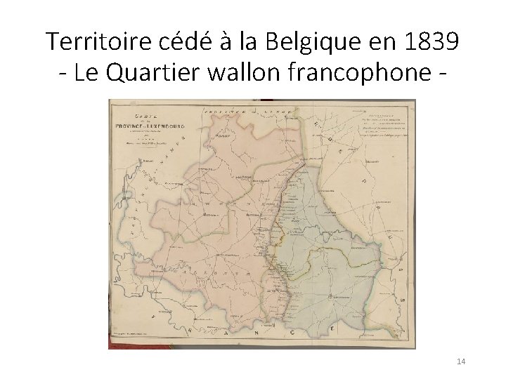Territoire cédé à la Belgique en 1839 - Le Quartier wallon francophone - 14