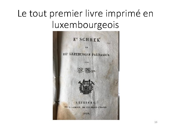 Le tout premier livre imprimé en luxembourgeois 16 