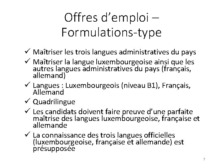 Offres d’emploi – Formulations-type ü Maîtriser les trois langues administratives du pays ü Maîtriser