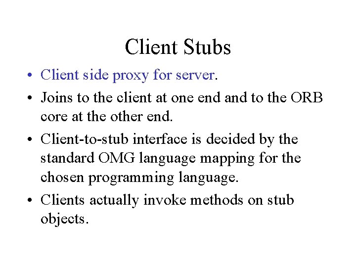 Client Stubs • Client side proxy for server. • Joins to the client at