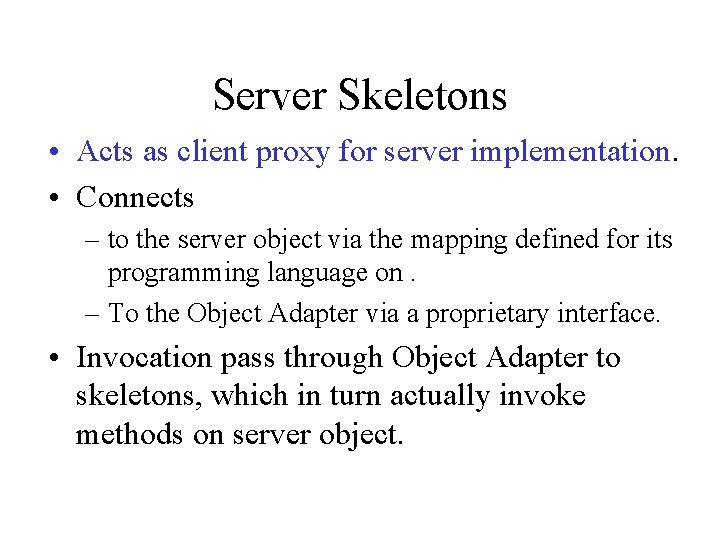 Server Skeletons • Acts as client proxy for server implementation. • Connects – to