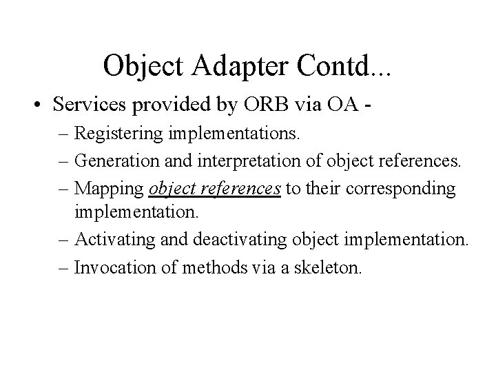 Object Adapter Contd. . . • Services provided by ORB via OA – Registering