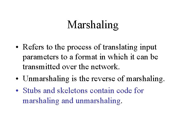 Marshaling • Refers to the process of translating input parameters to a format in
