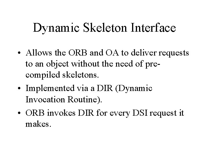 Dynamic Skeleton Interface • Allows the ORB and OA to deliver requests to an