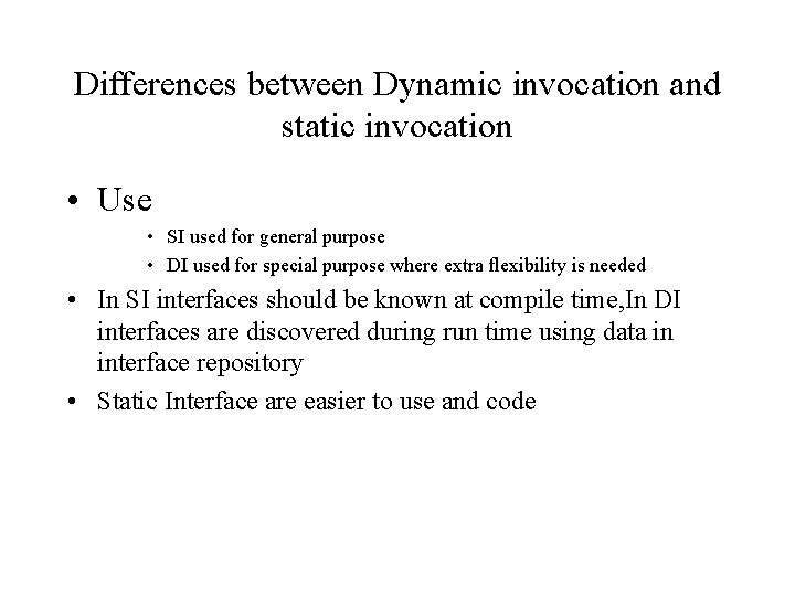 Differences between Dynamic invocation and static invocation • Use • SI used for general