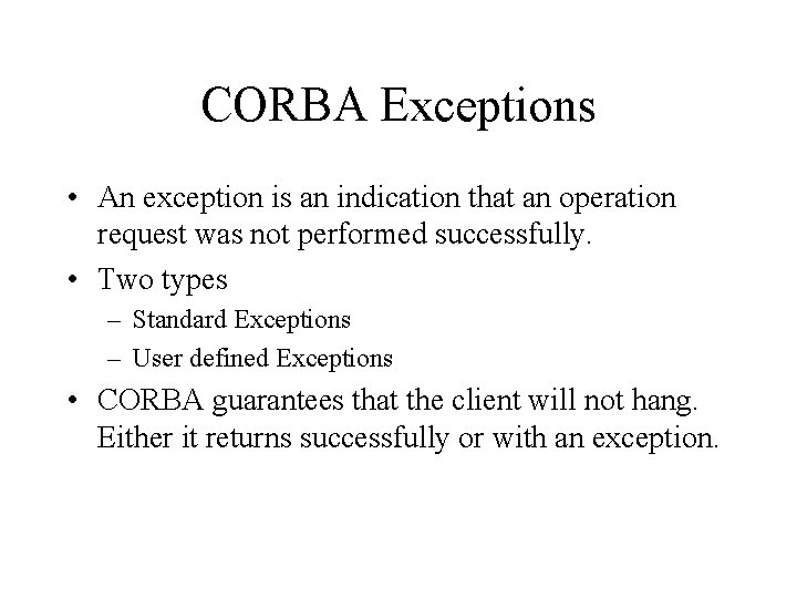 CORBA Exceptions • An exception is an indication that an operation request was not