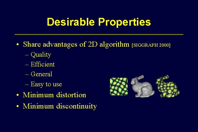 Desirable Properties • Share advantages of 2 D algorithm [SIGGRAPH 2000] – Quality –