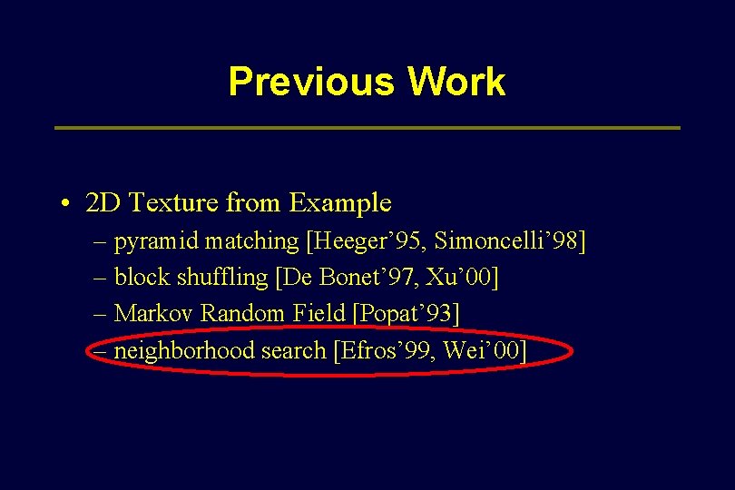 Previous Work • 2 D Texture from Example – pyramid matching [Heeger’ 95, Simoncelli’