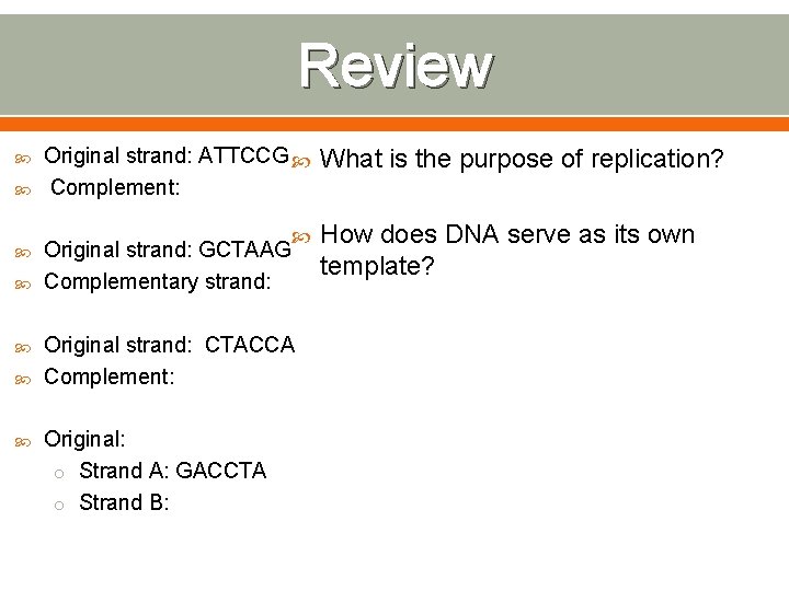 Review Original strand: ATTCCG Complement: Original strand: GCTAAG Complementary strand: Original strand: CTACCA Complement: