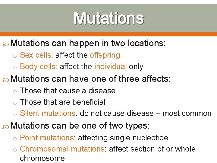 Mutations can happen in two locations: o Sex cells: affect the offspring o Body