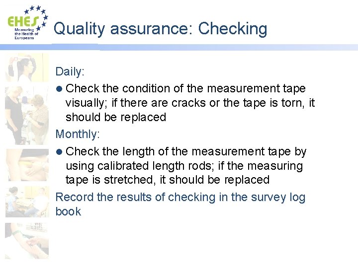 Quality assurance: Checking Daily: l Check the condition of the measurement tape visually; if