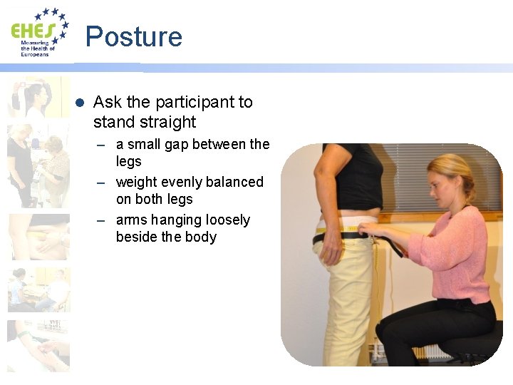 Posture l Ask the participant to stand straight – a small gap between the