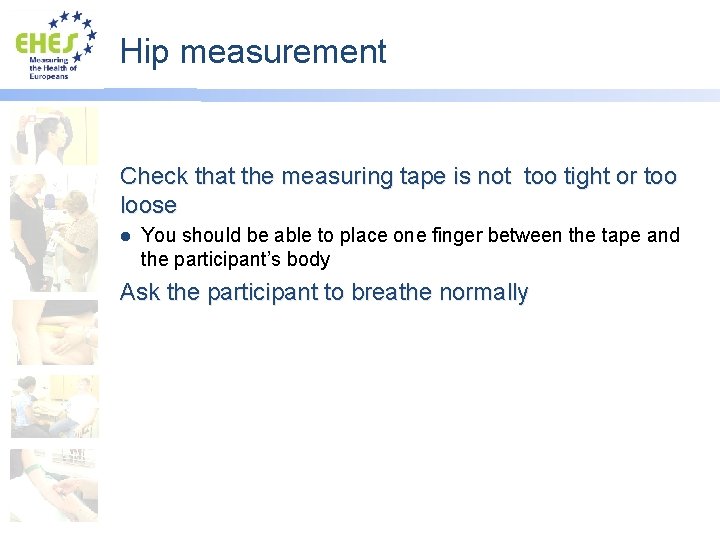 Hip measurement Check that the measuring tape is not too tight or too loose
