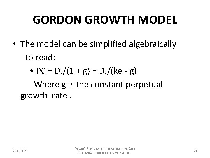 GORDON GROWTH MODEL • The model can be simplified algebraically to read: • P