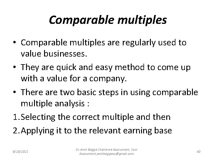 Comparable multiples • Comparable multiples are regularly used to value businesses. • They are