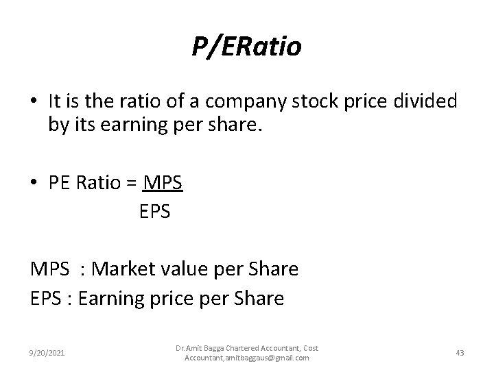 P/ERatio • It is the ratio of a company stock price divided by its