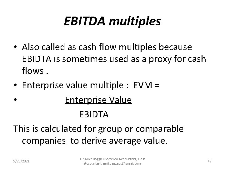 EBITDA multiples • Also called as cash flow multiples because EBIDTA is sometimes used