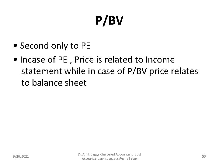 P/BV • Second only to PE • Incase of PE , Price is related