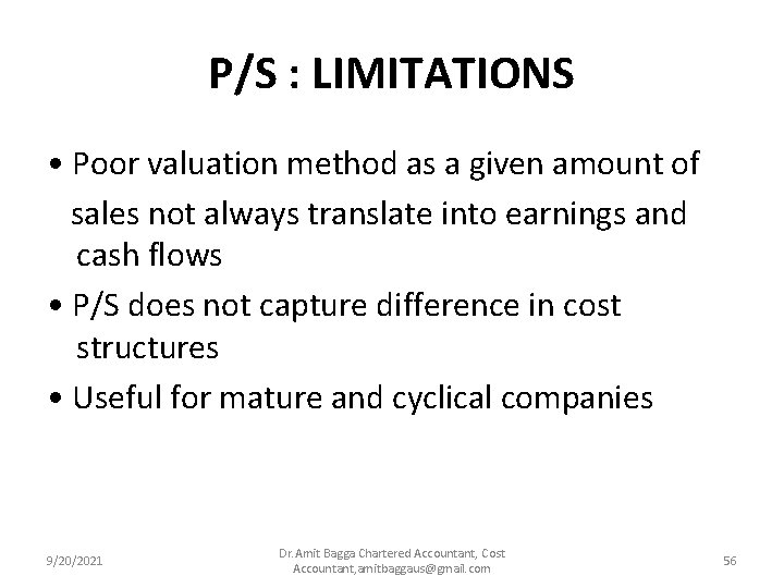 P/S : LIMITATIONS • Poor valuation method as a given amount of sales not