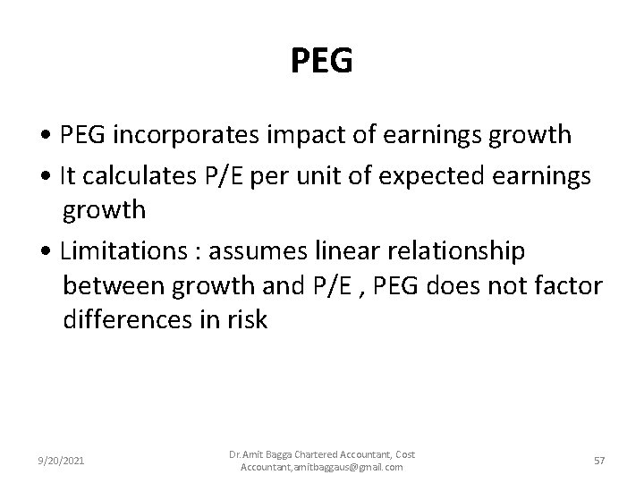 PEG • PEG incorporates impact of earnings growth • It calculates P/E per unit