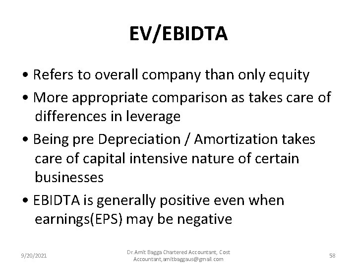 EV/EBIDTA • Refers to overall company than only equity • More appropriate comparison as