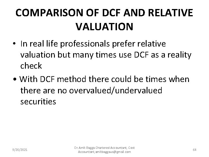 COMPARISON OF DCF AND RELATIVE VALUATION • In real life professionals prefer relative valuation
