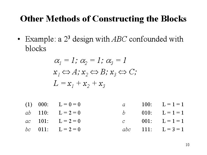 Other Methods of Constructing the Blocks • Example: a 23 design with ABC confounded Other Methods of Constructing the Blocks • Example: a 23 design with ABC confounded