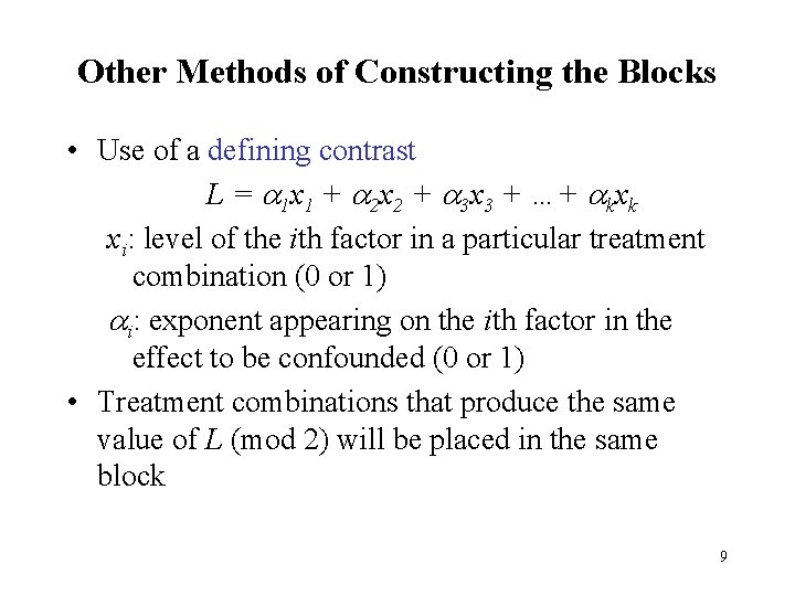 Other Methods of Constructing the Blocks • Use of a defining contrast L = Other Methods of Constructing the Blocks • Use of a defining contrast L =