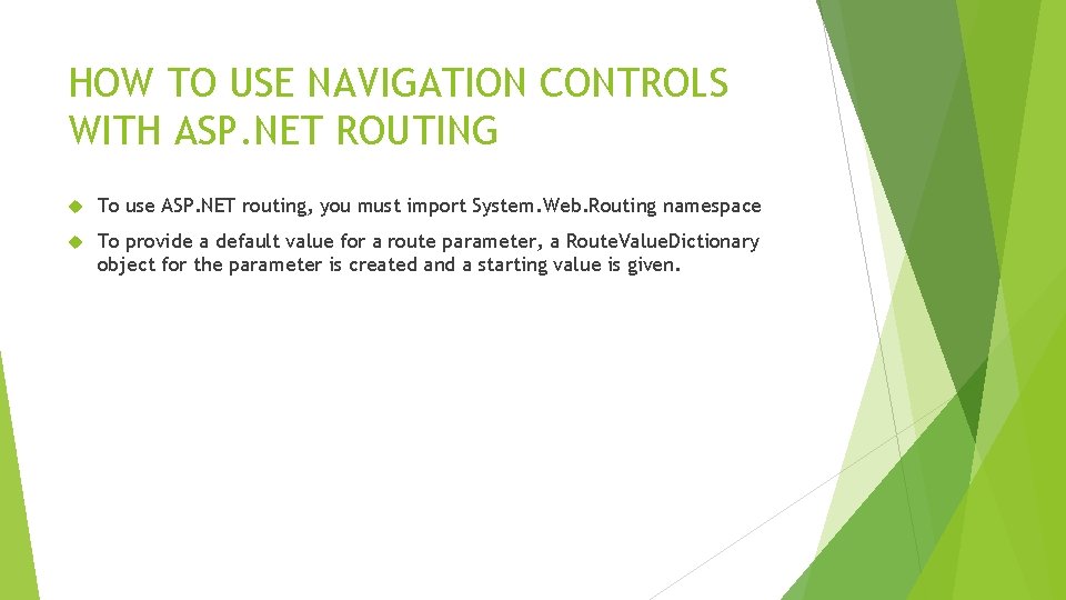 HOW TO USE NAVIGATION CONTROLS WITH ASP. NET ROUTING To use ASP. NET routing,