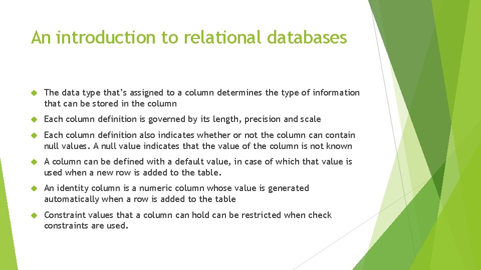 An introduction to relational databases The data type that’s assigned to a column determines