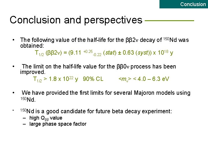 Conclusion and perspectives • The following value of the half-life for the ββ 2ν