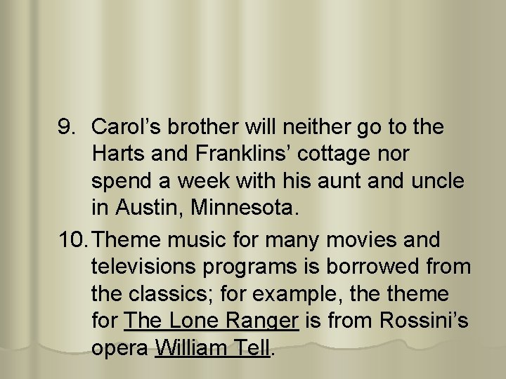 9. Carol’s brother will neither go to the Harts and Franklins’ cottage nor spend