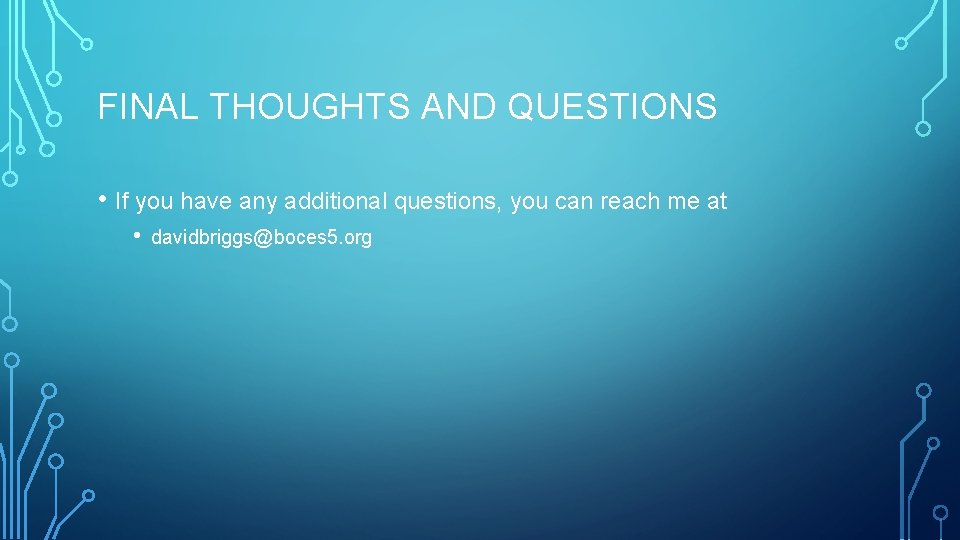 FINAL THOUGHTS AND QUESTIONS • If you have any additional questions, you can reach