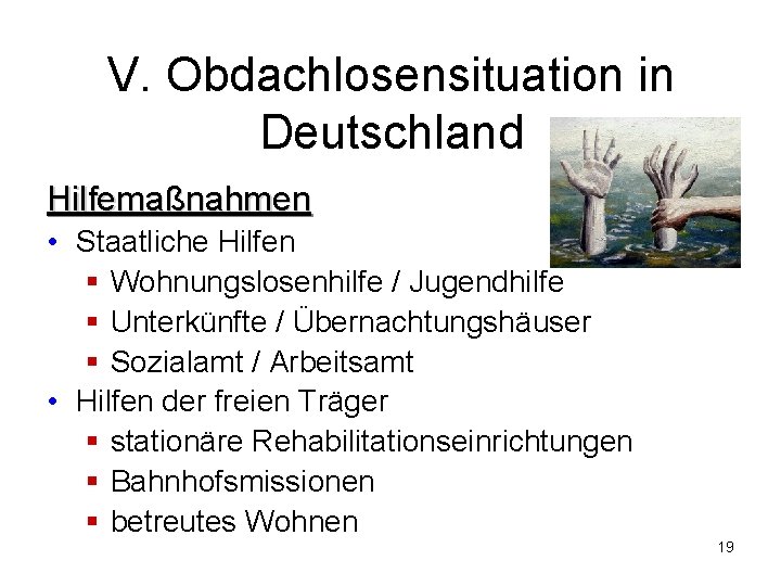 V. Obdachlosensituation in Deutschland Hilfemaßnahmen • Staatliche Hilfen § Wohnungslosenhilfe / Jugendhilfe § Unterkünfte