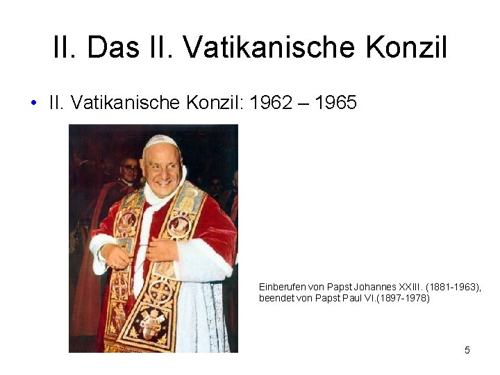 II. Das II. Vatikanische Konzil • II. Vatikanische Konzil: 1962 – 1965 Einberufen von