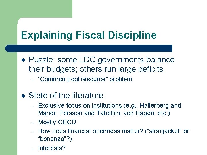 Explaining Fiscal Discipline l Puzzle: some LDC governments balance their budgets; others run large
