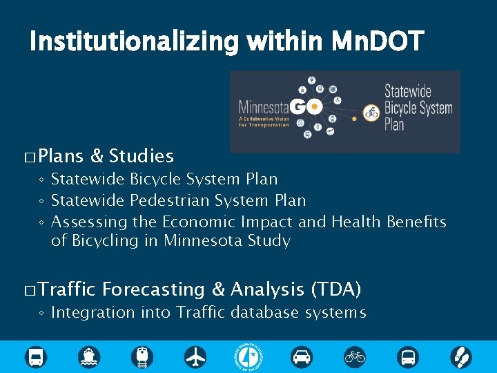 Institutionalizing within Mn. DOT � Plans & Studies ◦ Statewide Bicycle System Plan ◦