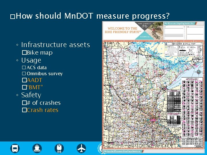 � How should Mn. DOT measure progress? ◦ Infrastructure assets �Bike map ◦ Usage