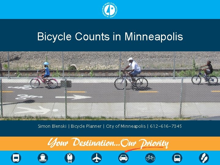 Bicycle Counts in Minneapolis Simon Blenski | Bicycle Planner | City of Minneapolis |
