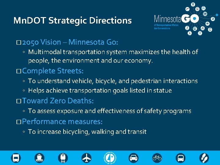 Mn. DOT Strategic Directions � 2050 Vision – Minnesota Go: ◦ Multimodal transportation system