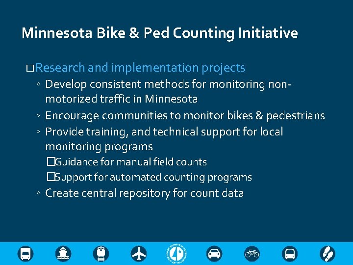 Minnesota Bike & Ped Counting Initiative � Research and implementation projects ◦ Develop consistent