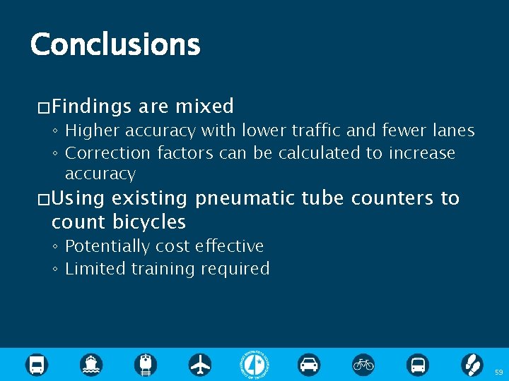 Conclusions � Findings are mixed ◦ Higher accuracy with lower traffic and fewer lanes