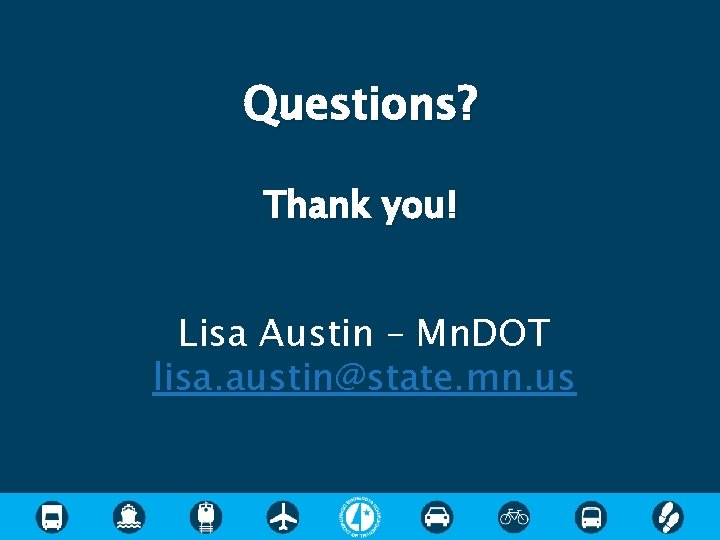 Questions? Thank you! Lisa Austin – Mn. DOT lisa. austin@state. mn. us 