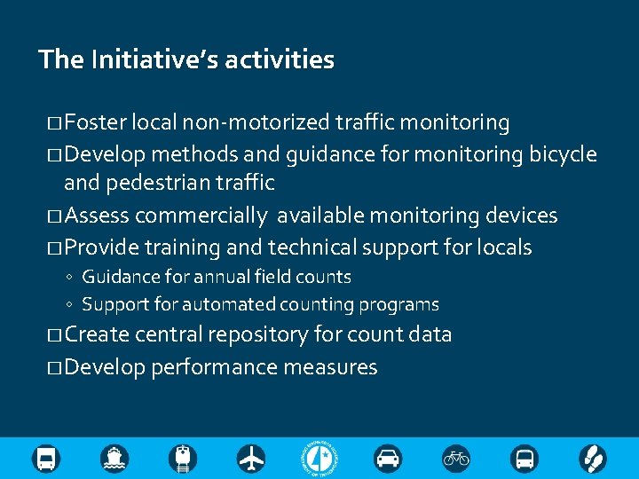 The Initiative’s activities � Foster local non-motorized traffic monitoring � Develop methods and guidance