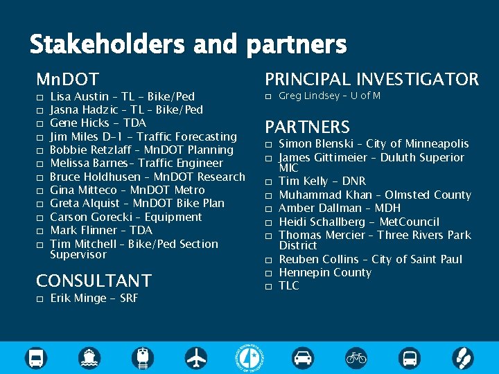 Stakeholders and partners Mn. DOT PRINCIPAL INVESTIGATOR � � � � Lisa Austin –