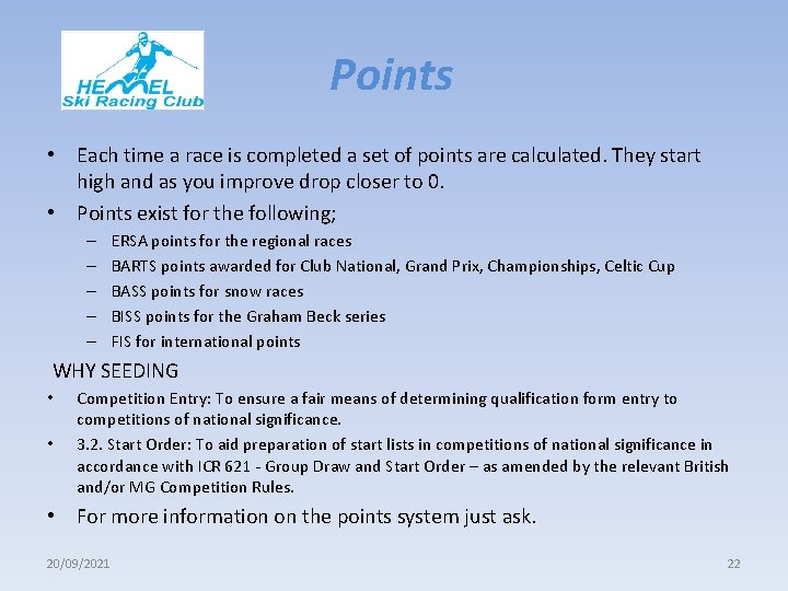 Points • Each time a race is completed a set of points are calculated.